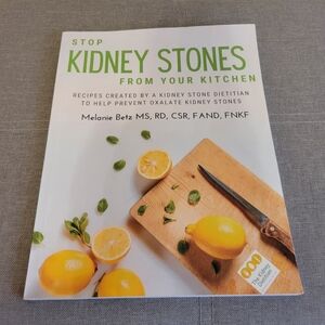 Stop Kidney Stones From Your Kitchen: Recipes By Melanie Bertz MS, RD, CSR...